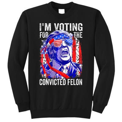 Funny Voting 2024 IM Voting For The Convicted Felon Tall Sweatshirt