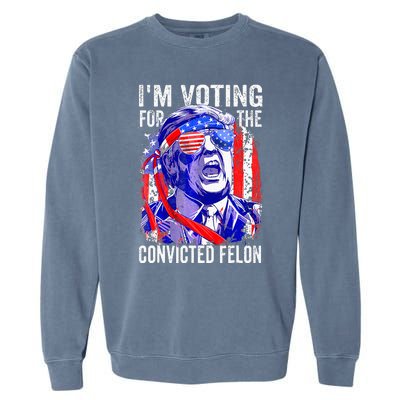 Funny Voting 2024 IM Voting For The Convicted Felon Garment-Dyed Sweatshirt