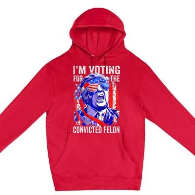 Funny Voting 2024 IM Voting For The Convicted Felon Premium Pullover Hoodie