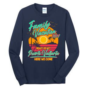 Family Vacation 2024 Ready Or Not Puerto Vallarta Here We Come Tall Long Sleeve T-Shirt