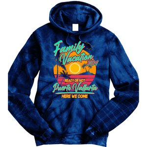 Family Vacation 2024 Ready Or Not Puerto Vallarta Here We Come Tie Dye Hoodie