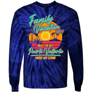 Family Vacation 2024 Ready Or Not Puerto Vallarta Here We Come Tie-Dye Long Sleeve Shirt