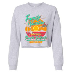 Family Vacation 2024 Ready Or Not Puerto Vallarta Here We Come Cropped Pullover Crew