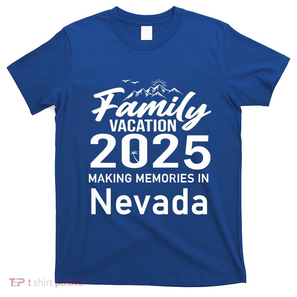 Family Vacation 2025 Making Memories Nevada Summer Trip Funny Gift T-Shirt