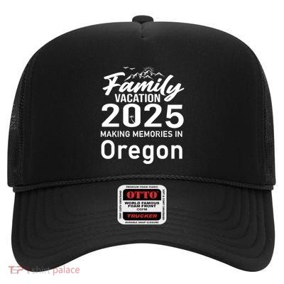 Family Vacation 2025 Making Memories Oregon Summer Trip Gift High Crown Mesh Back Trucker Hat