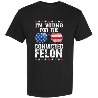 Funny Voting 2024 Im Voting For The Convicted Felon Garment-Dyed Heavyweight T-Shirt