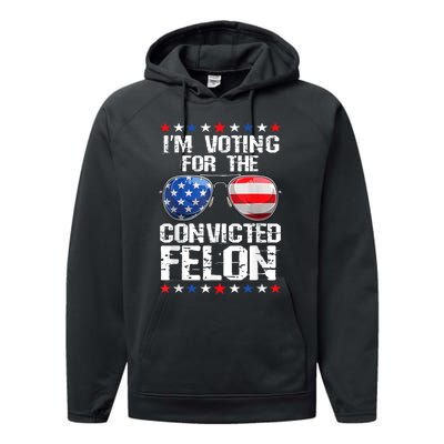 Funny Voting 2024 Im Voting For The Convicted Felon Performance Fleece Hoodie