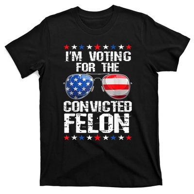 Funny Voting 2024 Im Voting For The Convicted Felon T-Shirt