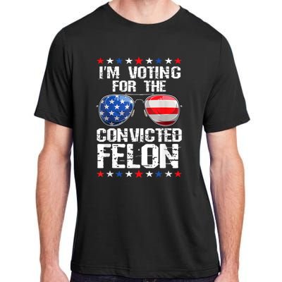 Funny Voting 2024 Im Voting For The Convicted Felon Adult ChromaSoft Performance T-Shirt