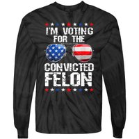 Funny Voting 2024 Im Voting For The Convicted Felon Tie-Dye Long Sleeve Shirt