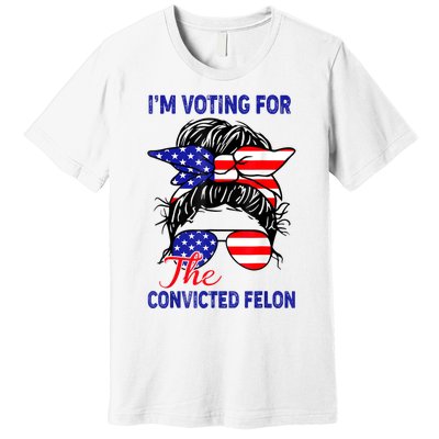 Funny Voting 2024 IM Voting For The Convicted Felon Premium T-Shirt