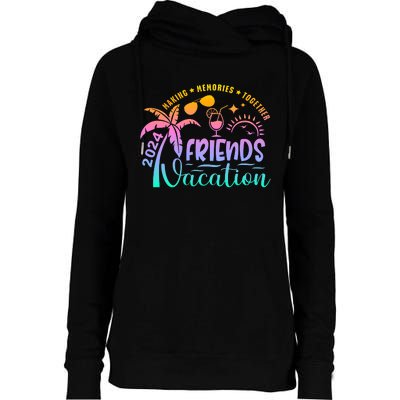 Friends Vacation 2024 Making Memories Together Womens Funnel Neck Pullover Hood