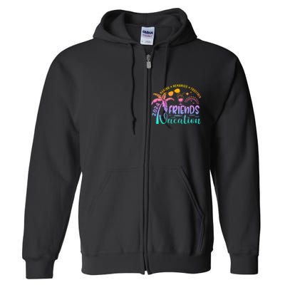 Friends Vacation 2024 Making Memories Together Full Zip Hoodie