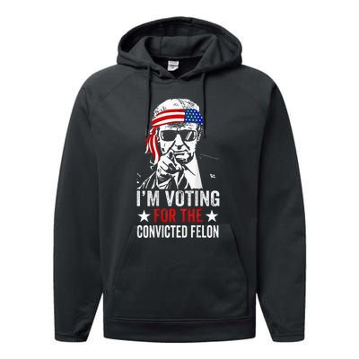 Funny Voting 2024 IM Voting For The Convicted Felon Performance Fleece Hoodie