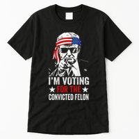 Funny Voting 2024 IM Voting For The Convicted Felon Tall T-Shirt