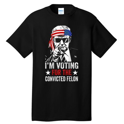 Funny Voting 2024 IM Voting For The Convicted Felon Tall T-Shirt