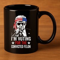 Funny Voting 2024 IM Voting For The Convicted Felon 11oz C Handle Ceramic Mug