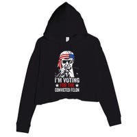 Funny Voting 2024 IM Voting For The Convicted Felon Crop Fleece Hoodie
