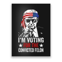 Funny Voting 2024 IM Voting For The Convicted Felon Poster