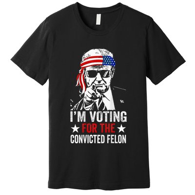 Funny Voting 2024 IM Voting For The Convicted Felon Premium T-Shirt