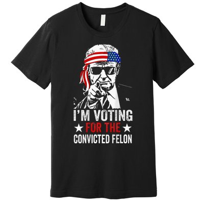 Funny Voting 2024 IM Voting For The Convicted Felon Premium T-Shirt