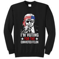 Funny Voting 2024 IM Voting For The Convicted Felon Tall Sweatshirt