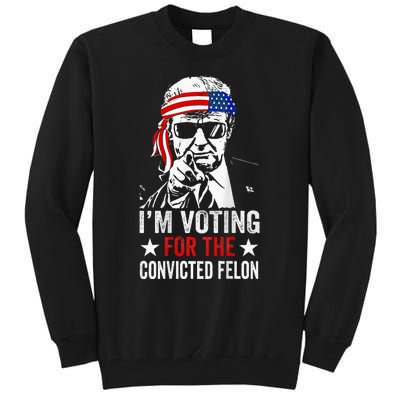 Funny Voting 2024 IM Voting For The Convicted Felon Tall Sweatshirt