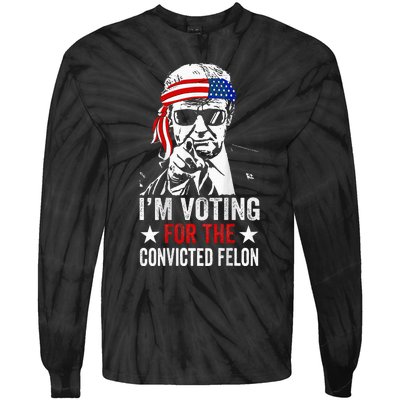 Funny Voting 2024 IM Voting For The Convicted Felon Tie-Dye Long Sleeve Shirt