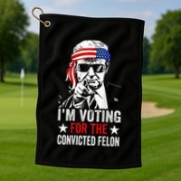 Funny Voting 2024 IM Voting For The Convicted Felon Golf Towel