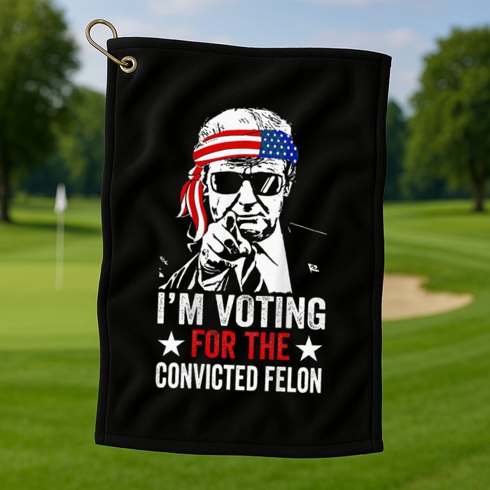 Funny Voting 2024 IM Voting For The Convicted Felon Golf Towel