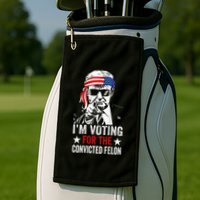 Funny Voting 2024 IM Voting For The Convicted Felon Golf Towel