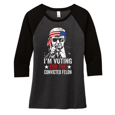 Funny Voting 2024 IM Voting For The Convicted Felon Women's Tri-Blend 3/4-Sleeve Raglan Shirt