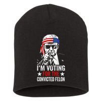 Funny Voting 2024 IM Voting For The Convicted Felon Short Acrylic Beanie