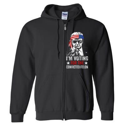 Funny Voting 2024 IM Voting For The Convicted Felon Full Zip Hoodie