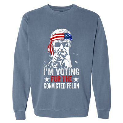 Funny Voting 2024 IM Voting For The Convicted Felon Garment-Dyed Sweatshirt