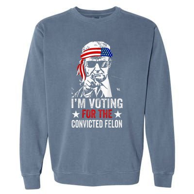 Funny Voting 2024 IM Voting For The Convicted Felon Garment-Dyed Sweatshirt