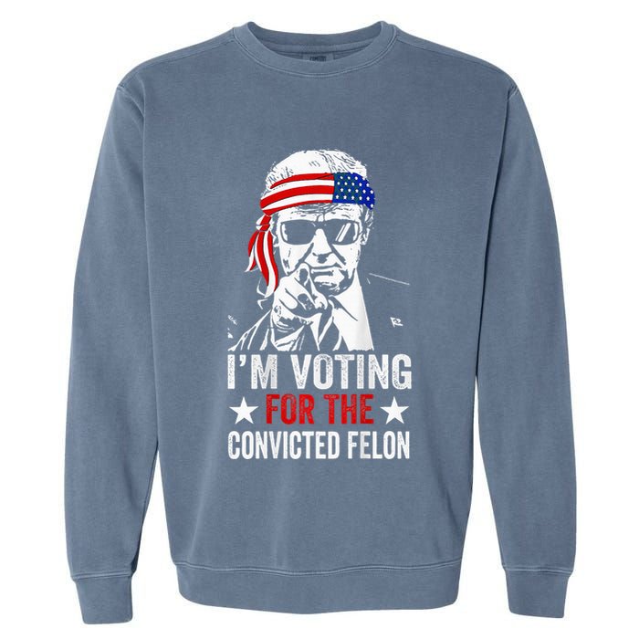 Funny Voting 2024 IM Voting For The Convicted Felon Garment-Dyed Sweatshirt