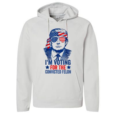 Funny Voting 2024 Im Voting For The Convicted Felon Performance Fleece Hoodie