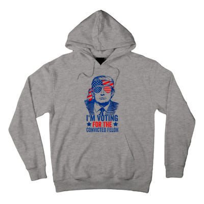 Funny Voting 2024 Im Voting For The Convicted Felon Tall Hoodie