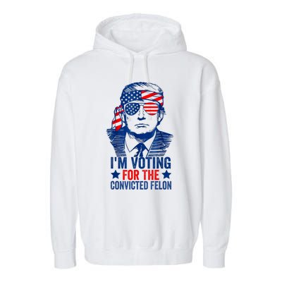 Funny Voting 2024 Im Voting For The Convicted Felon Garment-Dyed Fleece Hoodie