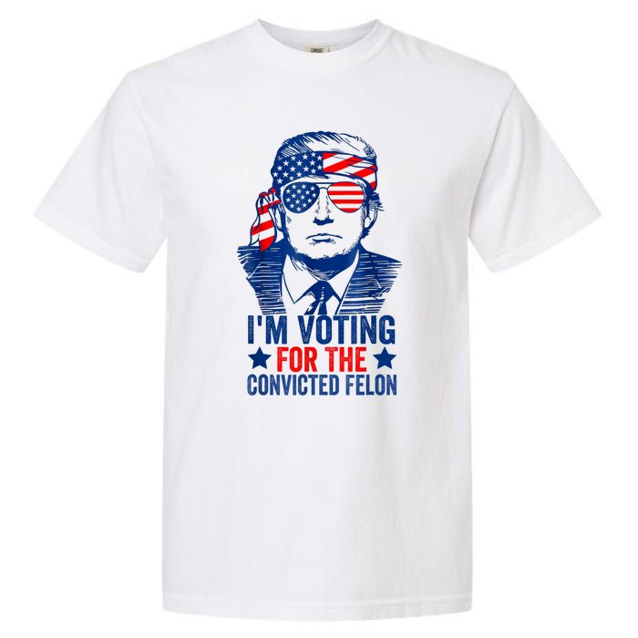 Funny Voting 2024 Im Voting For The Convicted Felon Garment-Dyed Heavyweight T-Shirt