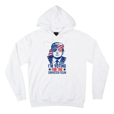 Funny Voting 2024 Im Voting For The Convicted Felon Hoodie