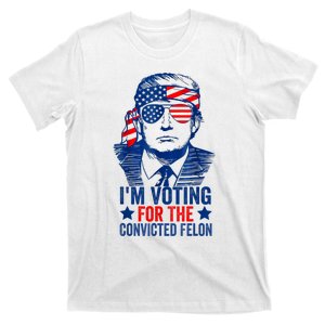 Funny Voting 2024 Im Voting For The Convicted Felon T-Shirt