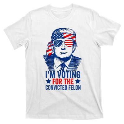 Funny Voting 2024 Im Voting For The Convicted Felon T-Shirt