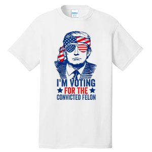 Funny Voting 2024 Im Voting For The Convicted Felon Tall T-Shirt