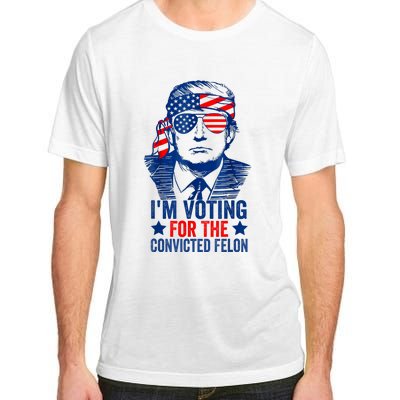 Funny Voting 2024 Im Voting For The Convicted Felon Adult ChromaSoft Performance T-Shirt