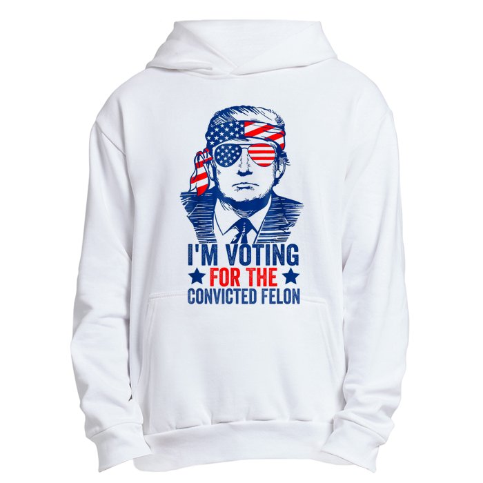 Funny Voting 2024 Im Voting For The Convicted Felon Urban Pullover Hoodie