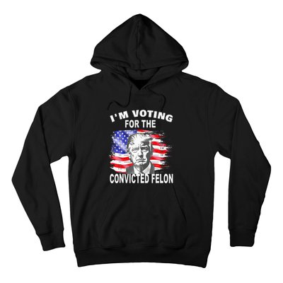 Funny Voting 2024 IM Voting For The Convicted Felon Hoodie