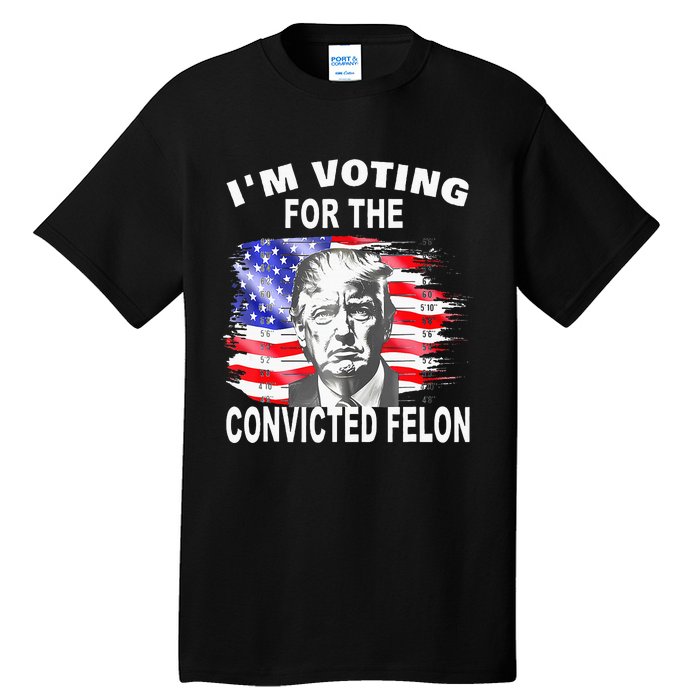 Funny Voting 2024 IM Voting For The Convicted Felon Tall T-Shirt