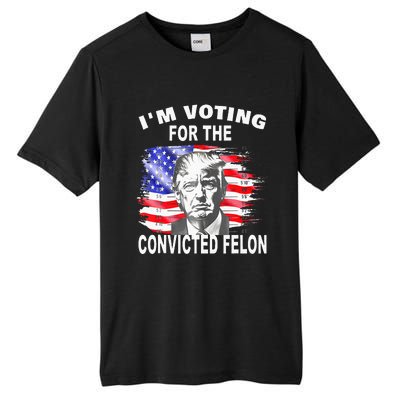 Funny Voting 2024 IM Voting For The Convicted Felon Tall Fusion ChromaSoft Performance T-Shirt